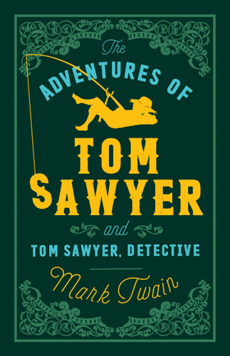 The Adventures of Tom Sawyer and Tom Sawyer, Detective: Annotated Edition (Alma Classics Evergreens) (Evergreens) book cover by Mark Twain