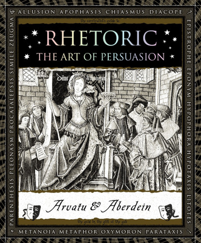 Rhetoric: The Art of Persuasion (Wooden Books #7) book cover by Andrew Aberdein, Adina Arvatu