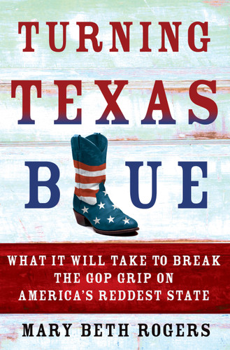 Turning Texas Blue: What It Will Take to Break the GOP Grip on America's Reddest State book cover by Mary Beth Rogers