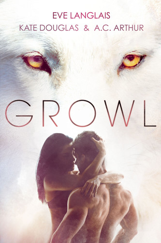 Growl: Werewolf/Shifter Romance book cover by Eve Langlais, Kate Douglas, A.C. Arthur