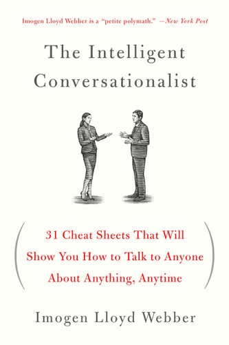 The Intelligent Conversationalist: 31 Cheat Sheets That Will Show You How to Talk to Anyone About Anything, Anytime book cover by Imogen Lloyd Webber