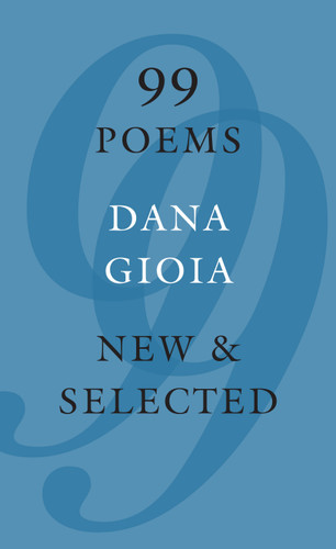 99 Poems: New & Selected book cover by Dana Gioia