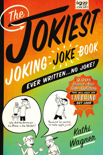 The Jokiest Joking Joke Book Ever Written . . . No Joke!: 2,001 Brand-New Side-Splitters That Will Keep You Laughing Out Loud (Jokiest Joking Joke Books) book cover by Kathi Wagner