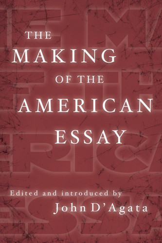 The Making of the American Essay book cover by John D'Agata