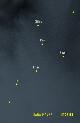 Cities I've Never Lived In: Stories book cover by Sara Majka