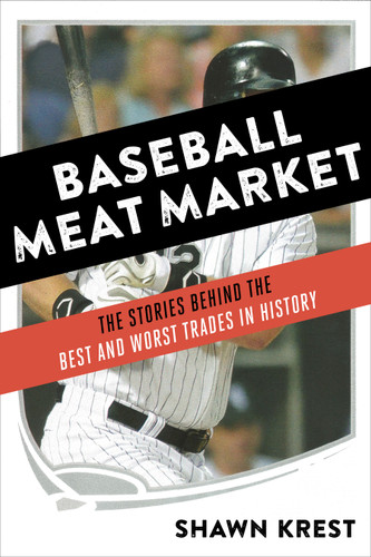 Baseball Meat Market: The Stories Behind the Best and Worst Trades in History book cover by Shawn Krest