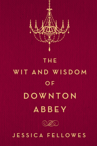 The Wit and Wisdom of Downton Abbey book cover by Jessica Fellowes