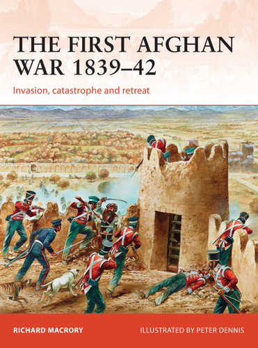 The First Afghan War 1839–42: Invasion, catastrophe and retreat (Campaign #298) book cover by Professor Richard Macrory Hon KC