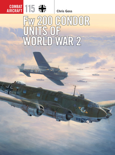 Fw 200 Condor Units of World War 2 (Combat Aircraft #115) book cover by Chris Goss