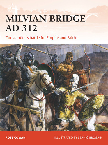 Milvian Bridge AD 312: Constantine's battle for Empire and Faith (Campaign #296) book cover by Ross Cowan