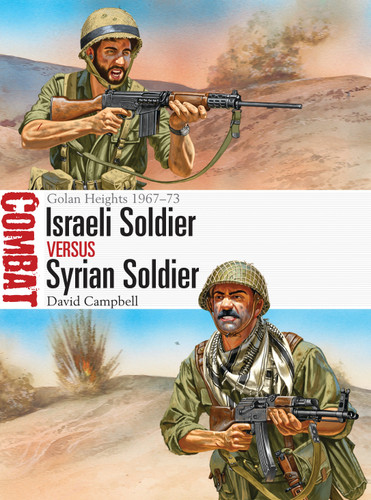 Israeli Soldier vs Syrian Soldier: Golan Heights 1967–73 (Combat #18) book cover by David Campbell