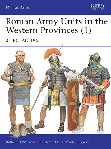 Roman Army Units in the Western Provinces (1): 31 BC–AD 195 (Men-at-Arms #506) book cover by Raffaele D’Amato