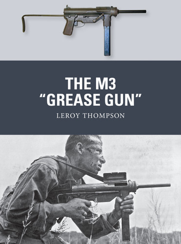 The M3 "Grease Gun" (Weapon #46) book cover by Leroy Thompson