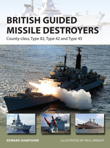 British Guided Missile Destroyers: County-class, Type 82, Type 42 and Type 45 (New Vanguard #234) book cover by Edward Hampshire