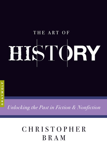 The Art of History: Unlocking the Past in Fiction and Nonfiction (Art of...) book cover by Christopher Bram