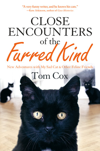 Close Encounters of the Furred Kind: New Adventures with My Sad Cat & Other Feline Friends book cover by Tom Cox