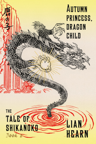 Autumn Princess, Dragon Child: Book 2 in the Tale of Shikanoko book cover by Lian Hearn