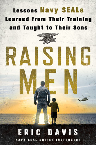 Raising Men: Lessons Navy SEALs Learned from Their Training and Taught to Their Sons book cover by Eric Davis, Dina Santorelli