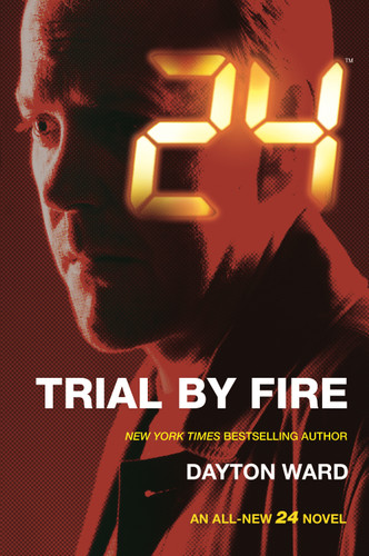 24: Trial by Fire: A 24 Novel (24 Series #3) book cover by Dayton Ward