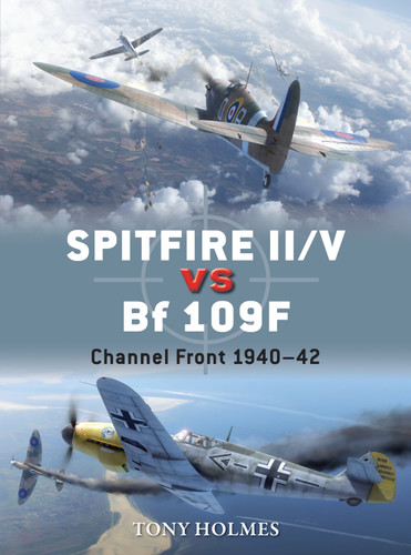 Spitfire II/V vs Bf 109F: Channel Front 1940–42 (Duel #67) book cover by Tony Holmes