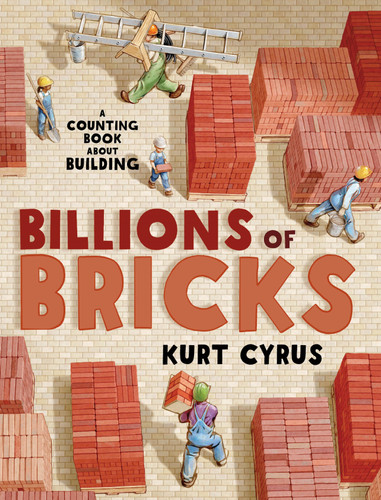 Billions of Bricks: A Counting Book About Building book cover by Kurt Cyrus