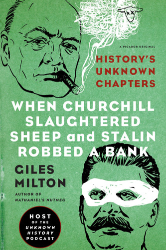 When Churchill Slaughtered Sheep and Stalin Robbed a Bank: History's Unknown Chapters book cover by Giles Milton
