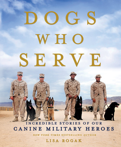 Dogs Who Serve: Incredible Stories of Our Canine Military Heroes book cover by Lisa Rogak