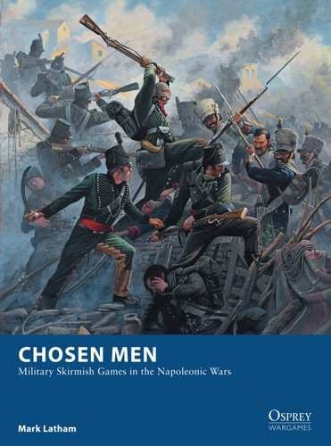Chosen Men: Military Skirmish Games in the Napoleonic Wars (Osprey Wargames #18) book cover by Mark Latham