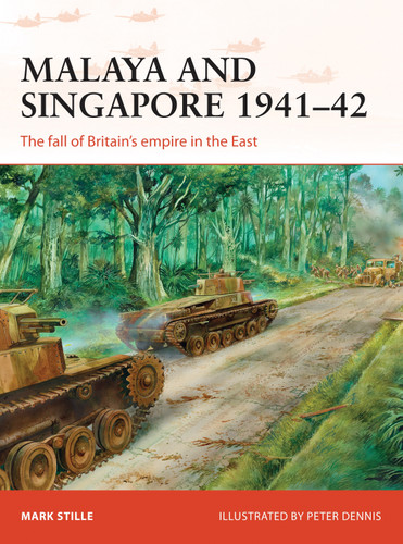 Malaya and Singapore 1941–42: The fall of Britain’s empire in the East (Campaign #300) book cover by Mark Stille