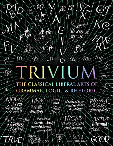 Trivium: The Classical Liberal Arts of Grammar, Logic, & Rhetoric (Wooden Books #4) [9781632864963]