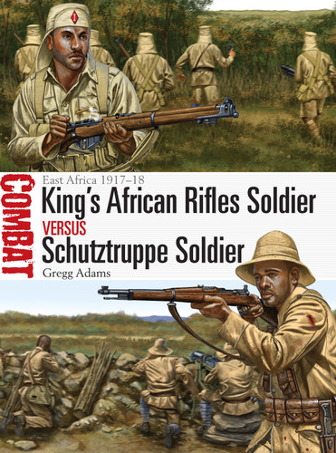 King's African Rifles Soldier vs Schutztruppe Soldier: East Africa 1917–18 (Combat) book cover by Gregg Adams