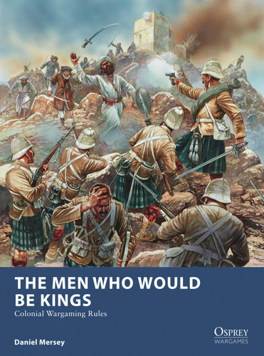 The Men Who Would Be Kings: Colonial Wargaming Rules (Osprey Wargames #16) book cover by Daniel Mersey