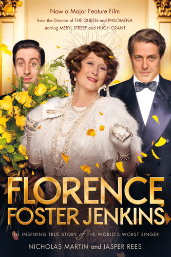 Florence Foster Jenkins: The biography that inspired the critically-acclaimed film book cover by Nicholas Martin, Jasper Rees
