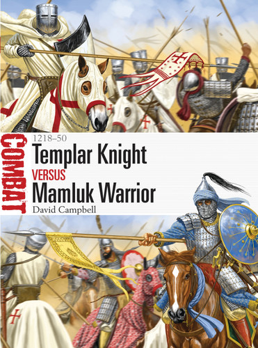 Templar Knight vs Mamluk Warrior: 1218–50 (Combat #16) book cover by David Campbell