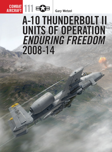A-10 Thunderbolt II Units of Operation Enduring Freedom 2008-14 (Combat Aircraft #111) book cover by Gary Wetzel