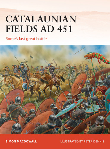 Catalaunian Fields AD 451: Rome’s last great battle (Campaign #286) book cover by Simon MacDowall