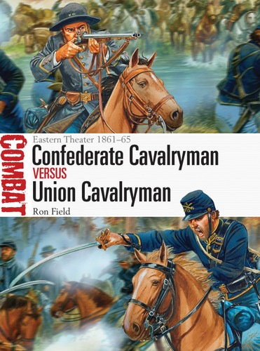 Confederate Cavalryman vs Union Cavalryman: Eastern Theater 1861–65 (Combat #12) book cover by Ron Field
