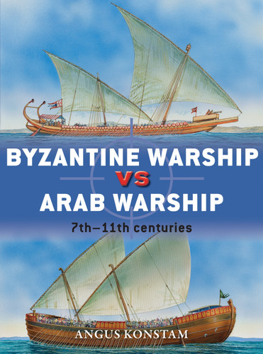 Byzantine Warship vs Arab Warship: 7th–11th centuries (Duel #64) book cover by Angus Konstam