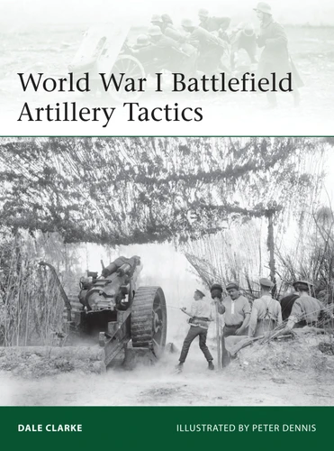World War I Battlefield Artillery Tactics (Elite #199) book cover by Dale Clarke
