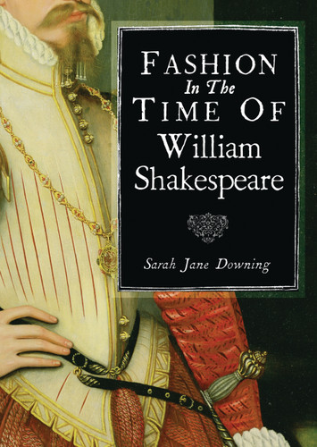 Fashion in the Time of William Shakespeare: 1564–1616 (Shire Library #785) book cover by Sarah Jane Downing