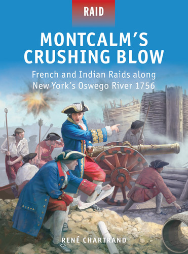 Montcalm’s Crushing Blow: French and Indian Raids along New York’s Oswego River 1756 (Raid #46) book cover by René Chartrand