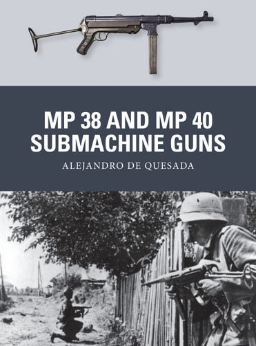 MP 38 and MP 40 Submachine Guns (Weapon #31) book cover by Alejandro de Quesada