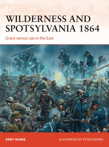 Wilderness and Spotsylvania 1864: Grant versus Lee in the East (Campaign #267) book cover by Andy Nunez
