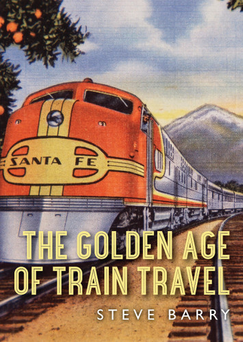 The Golden Age of Train Travel (Shire Library USA #778) book cover by Steve Barry