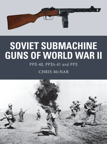 Soviet Submachine Guns of World War II: PPD-40, PPSh-41 and PPS (Weapon #33) book cover by Chris McNab