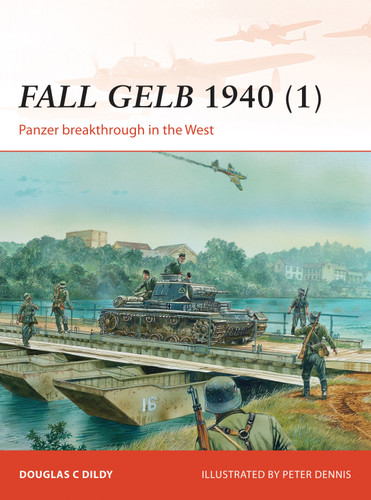 Fall Gelb 1940 (1): Panzer breakthrough in the West (Campaign #264) book cover by Douglas C. Dildy