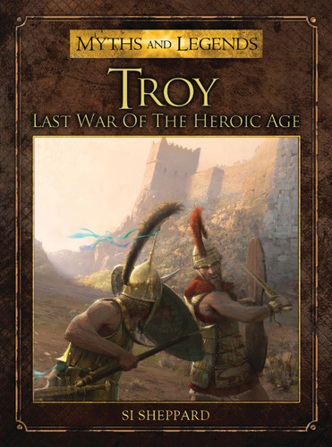 Troy: Last War of the Heroic Age (Myths and Legends) book cover by Si Sheppard