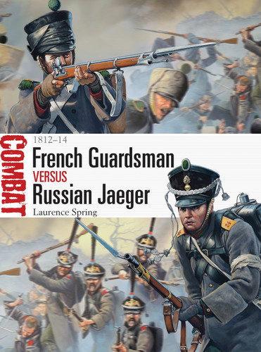 French Guardsman vs Russian Jaeger: 1812–14 (Combat #4) book cover by Laurence Spring