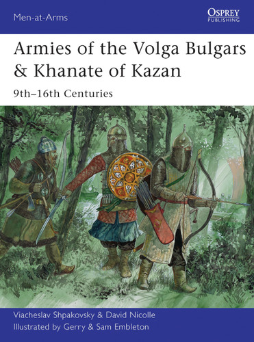 Armies of the Volga Bulgars & Khanate of Kazan: 9th–16th centuries (Men-at-Arms #491) book cover by Viacheslav Shpakovsky, David Nicolle