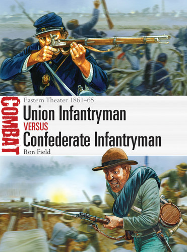 Union Infantryman vs Confederate Infantryman: Eastern Theater 1861–65 (Combat #2) book cover by Ron Field